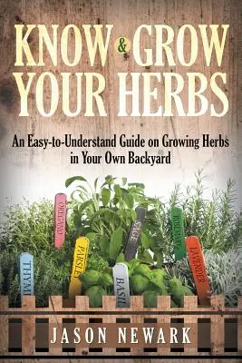 Conoce y Cultiva tus Hierbas: Una guía fácil de entender para cultivar hierbas en su propio jardín - Know and Grow Your Herbs: An Easy-to-Understand Guide on Growing Herbs in Your Own Backyard