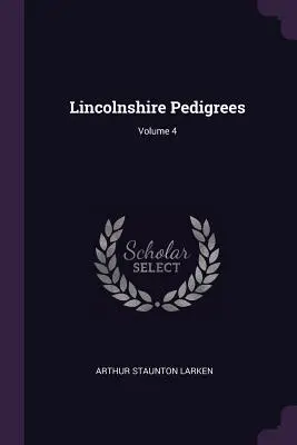 Pedigríes de Lincolnshire; Volumen 4 - Lincolnshire Pedigrees; Volume 4