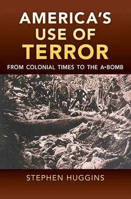 El uso del terror en Estados Unidos: De la época colonial a la bomba atómica - America's Use of Terror: From Colonial Times to the A-Bomb