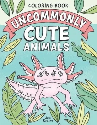 Uncommonly Cute Animals Coloring Book: Animales adorables e inusuales de todo el mundo - Uncommonly Cute Animals Coloring Book: Adorable and Unusual Animals from Around the World