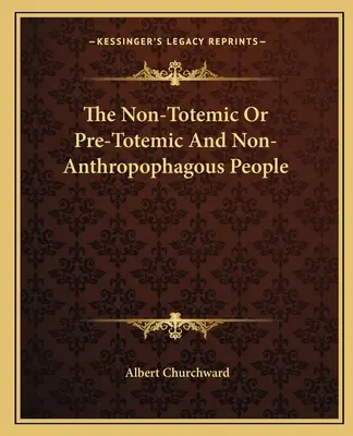 Los pueblos no totémicos o pretotémicos y no antropófagos - The Non-Totemic Or Pre-Totemic And Non-Anthropophagous People