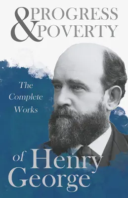 Progreso y pobreza - Las obras completas de Henry George - Progress and Poverty - The Complete Works of Henry George