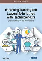 Enhancing Teaching and Leadership Initiatives With Teacherpreneurs: Nuevas investigaciones y oportunidades - Enhancing Teaching and Leadership Initiatives With Teacherpreneurs: Emerging Research and Opportunities