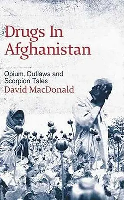 Drogas en Afganistán: Opio, proscritos y cuentos de escorpiones - Drugs In Afghanistan: Opium, Outlaws And Scorpion Tales