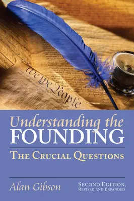 Comprender la Fundación: Las cuestiones cruciales... segunda edición, revisada y ampliada - Understanding the Founding: The Crucial Questions?second Edition, Revised and Expanded