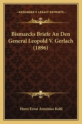 Bismarckbriefe An Den General Leopold V. Gerlach (1896) - Bismarcks Briefe An Den General Leopold V. Gerlach (1896)