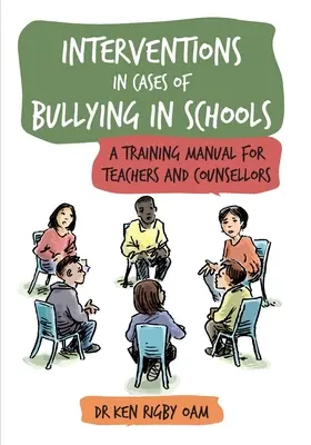 Intervenciones en casos de acoso escolar: Manual de formación para profesores y orientadores - Interventions in Cases of Bullying in Schools: A Training Manual for Teachers and Counsellors