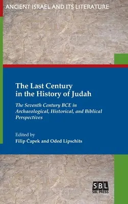 El último siglo en la historia de Judá: El siglo VII a. C. desde las perspectivas arqueológica, histórica y bíblica - The Last Century in the History of Judah: The Seventh Century BCE in Archaeological, Historical, and Biblical Perspectives
