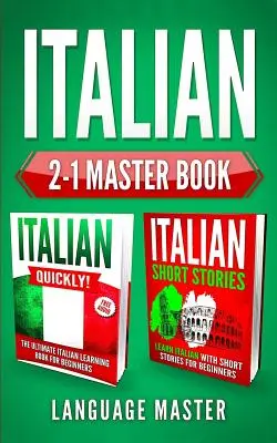 Libro Maestro de Italiano 2-1: ¡Italiano Rápido! + Historias Cortas en Italiano: Aprende Italiano con los 2 Métodos Más Poderosos y Eficaces para el Aprendizaje de Idiomas - Italian 2-1 Master Book: Italian Quickly! + Italian Short Stories: Learn Italian with the 2 Most Powerful and Effective Language Learning Metho