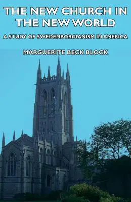 La nueva Iglesia en el nuevo mundo - Un estudio sobre el Swedenborgianismo en América - The New Church in the New World - A Study of Swedenborgianism in America