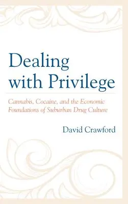 La lucha contra los privilegios: Cannabis, cocaína y los fundamentos económicos de la cultura suburbana de la droga - Dealing with Privilege: Cannabis, Cocaine, and the Economic Foundations of Suburban Drug Culture