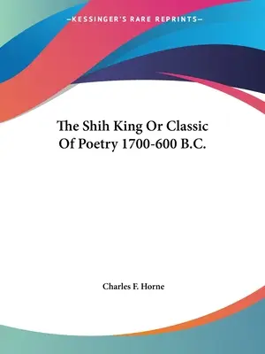 El Rey Shih o Clásico de la Poesía 1700-600 a.C. - The Shih King Or Classic Of Poetry 1700-600 B.C.