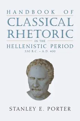 Manual de retórica clásica del periodo helenístico (330 a.C.-400 d.C.) - Handbook of Classical Rhetoric in the Hellenistic Period (330 B.C. - A.D. 400)