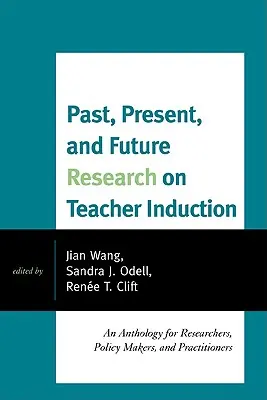 Investigaciones pasadas, presentes y futuras sobre la inducción del profesorado: Antología para investigadores, responsables políticos y profesionales - Past, Present, and Future Research on Teacher Induction: An Anthology for Researchers, Policy Makers, and Practitioners