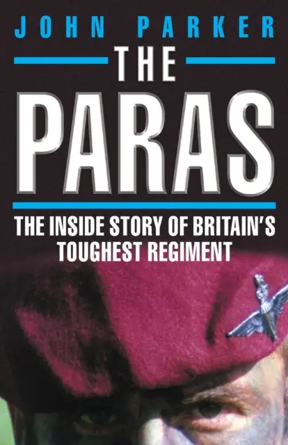 The Paras - La historia interior del regimiento más duro de Gran Bretaña - The Paras - The Inside Story of Britain's Toughest Regiment