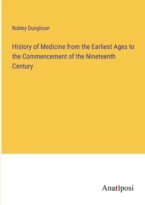 Historia de la medicina desde los primeros tiempos hasta principios del siglo XIX - History of Medicine from the Earliest Ages to the Commencement of the Nineteenth Century