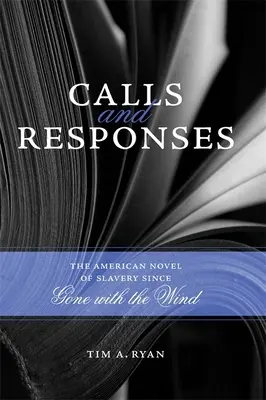 Llamadas y respuestas: La novela americana sobre la esclavitud desde Lo que el viento se llevó - Calls and Responses: The American Novel of Slavery Since Gone with the Wind