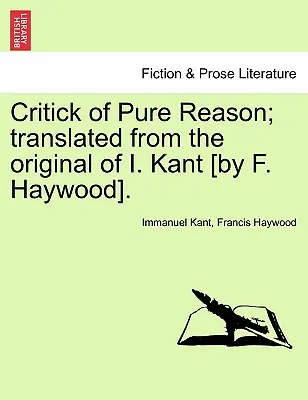 Crítica de la Razón Pura; traducida del original de I. Kant [por F. Haywood]. - Critick of Pure Reason; translated from the original of I. Kant [by F. Haywood].