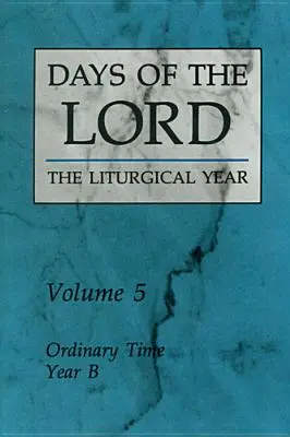 Días del Señor: Volumen 5: Tiempo ordinario, Año B Volumen 5 - Days of the Lord: Volume 5: Ordinary Time, Year B Volume 5