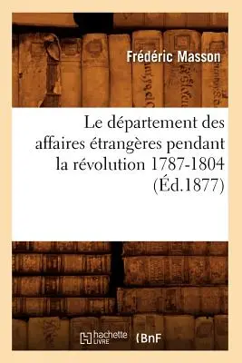 Le Dpartement Des Affaires trangres Pendant La Rvolution 1787-1804 (d.1877)