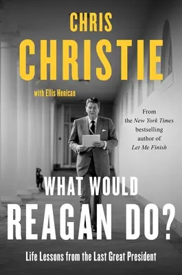 ¿Qué haría Reagan? Lecciones de vida del último gran presidente - What Would Reagan Do?: Life Lessons from the Last Great President