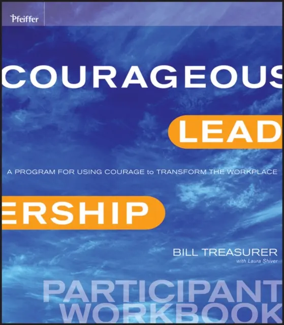 Liderazgo valiente: Un programa para usar el coraje para transformar el lugar de trabajo Cuaderno de trabajo del participante - Courageous Leadership: A Program for Using Courage to Transform the Workplace Participant Workbook