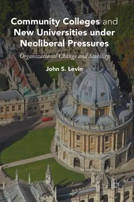 Los colegios comunitarios y las nuevas universidades bajo las presiones neoliberales: Cambio y estabilidad organizativos - Community Colleges and New Universities Under Neoliberal Pressures: Organizational Change and Stability