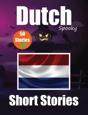 50 historias cortas y espeluznantes en neerlandés Un viaje bilingüe en inglés y neerlandés: cuentos encantados en inglés y neerlandés. - 50 Short Spooky Storiеs in Dutch A Bilingual Journеy in English and Dutch: Haunted Tales in English and Dutch Learn Dutch Language in an E