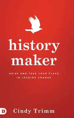 Creador de historia: Levántate y toma tu lugar para liderar el cambio - History Maker: Arise and Take Your Place in Leading Change