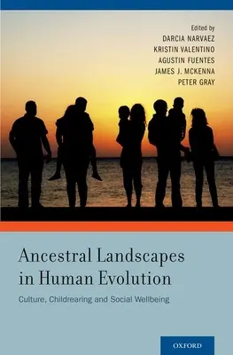 Paisajes ancestrales en la evolución humana: Cultura, crianza y bienestar social - Ancestral Landscapes in Human Evolution: Culture, Childrearing and Social Wellbeing