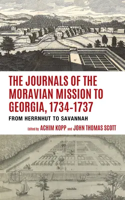 Los diarios de la misión morava a Georgia, 1734-1737: De Herrnhut a Savannah. - The Journals of the Moravian Mission to Georgia, 1734-1737: From Herrnhut to Savannah