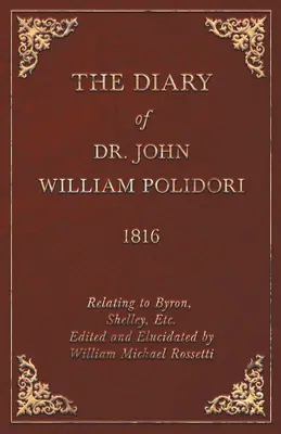 Diario, 1816, relativo a Byron, Shelley, Etc. Editado y elucidado por William Michael Rossetti - Diary, 1816, Relating to Byron, Shelley, Etc. Edited and Elucidated by William Michael Rossetti