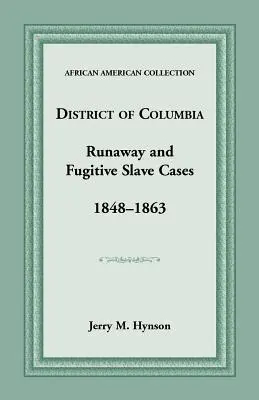 Casos de esclavos fugitivos del Distrito de Columbia, 1848-1863 - District of Columbia Runaway and Fugitive Slave Cases, 1848-1863