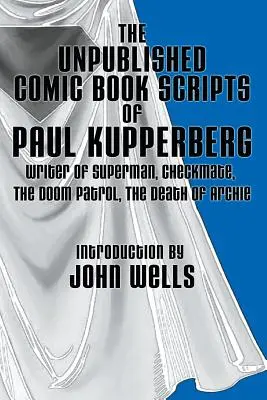 Los guiones de cómic inéditos de Paul Kupperberg: Con una introducción de John Wells - The Unpublished Comic Book Scripts of Paul Kupperberg: With An Introduction by John Wells