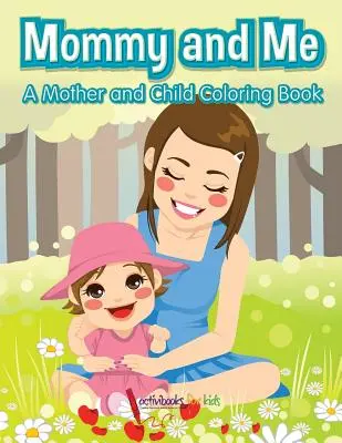 Mami y yo, un libro para colorear de madre e hijo - Mommy and Me, a Mother and Child Coloring Book