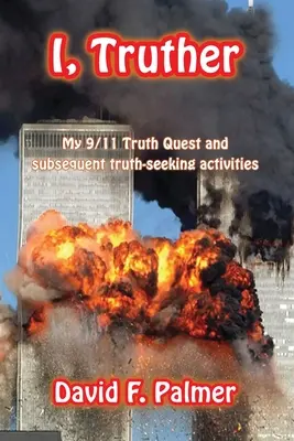 Yo, Truther: Mi búsqueda de la verdad sobre el 11-S y otras actividades posteriores de búsqueda de la verdad - I, Truther: My 9/11 Truth Quest and subsequent truth-seeking activities