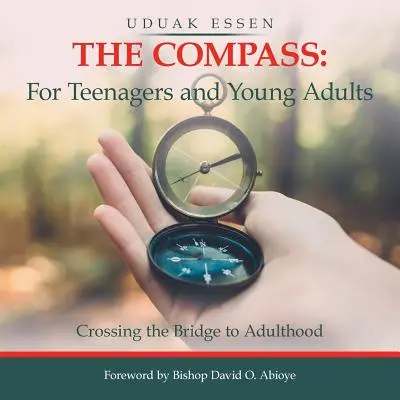 La brújula: para adolescentes y jóvenes adultos: Cruzando el puente hacia la edad adulta - The Compass: for Teenagers and Young Adults: Crossing the Bridge to Adulthood