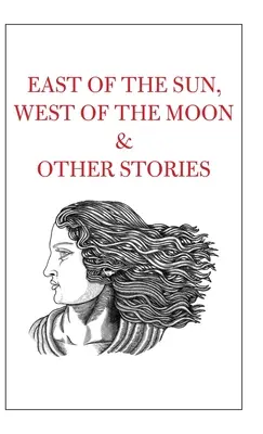 Al este del sol, al oeste de la luna y otras historias - East of the Sun, West of the Moon & Other Stories