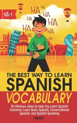 La mejor forma de aprender vocabulario en español: 30 chistes divertidísimos que te ayudarán a aprender gramática española, aprender español básico, español conversacional y español - The Best Way to Learn Spanish Vocabulary: 30 Hilarious Jokes to Help You Learn Spanish Grammar, Learn Basic Spanish, Conversational Spanish, and Spani