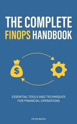 The Complete FinOps Handbook: Herramientas y técnicas esenciales para operaciones financieras - The Complete FinOps Handbook: Essential Tools and Techniques for Financial Operations