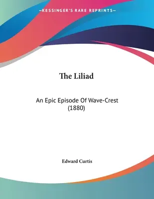La Liliada: Un Episodio Épico De Onda-Cresta (1880) - The Liliad: An Epic Episode Of Wave-Crest (1880)