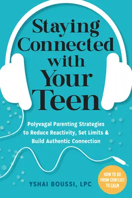 Manténgase conectado con su hijo adolescente: Estrategias polivagales de crianza para reducir la reactividad, establecer límites y crear una conexión auténtica - Staying Connected with Your Teen: Polyvagal Parenting Strategies to Reduce Reactivity, Set Limits, and Build Authentic Connection