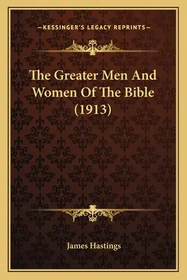 Los grandes hombres y mujeres de la Biblia (1913) - The Greater Men And Women Of The Bible (1913)