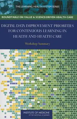 Prioridades de mejora de los datos digitales para el aprendizaje continuo en salud y asistencia sanitaria: Resumen del taller - Digital Data Improvement Priorities for Continuous Learning in Health and Health Care: Workshop Summary