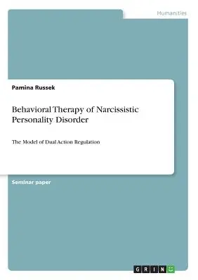 Terapia conductual del trastorno narcisista de la personalidad: El modelo de regulación de la acción dual - Behavioral Therapy of Narcissistic Personality Disorder: The Model of Dual Action Regulation