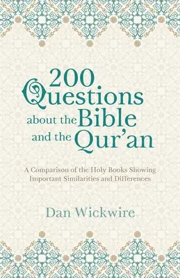 200 preguntas sobre la Biblia y el Corán: Una comparación de los libros sagrados que muestra importantes similitudes y diferencias - 200 Questions about the Bible and the Qur'an: A Comparison of the Holy Books Showing Important Similarities and Differences