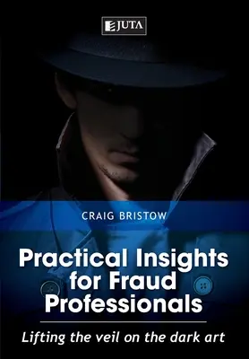 Ideas prácticas para profesionales del fraude: Levantando el velo del arte oscuro - Practical Insights for Fraud Professionals: Lifting the veil on the dark art