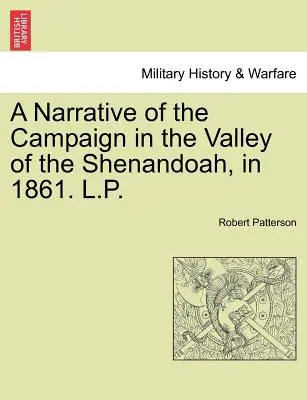 Narrativa de la campaña en el valle del Shenandoah, en 1861. L.P. - A Narrative of the Campaign in the Valley of the Shenandoah, in 1861. L.P.