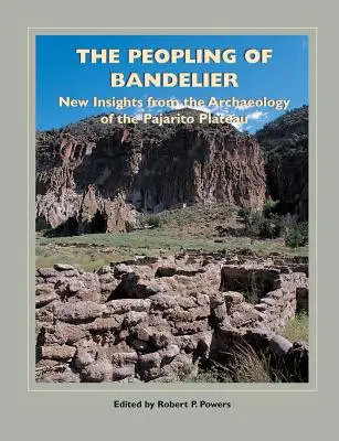 El poblamiento de Bandelier: Nuevos conocimientos de la arqueología de la meseta de Pajarito - The Peopling of Bandelier: New Insights from the Archaeology of the Pajarito Plateau