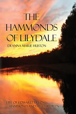 Los Hammond de Lilydale: Vida de Edward Delos Hammond y sus hijos - The Hammonds of Lilydale: Life of Edward Delos Hammond and His Children